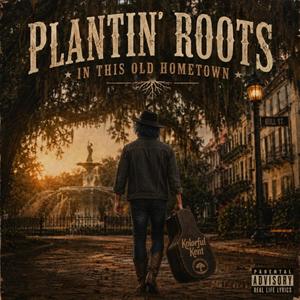 Plantin' Roots in this Old Hometown