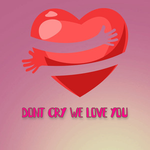 Dont Cry We Love You