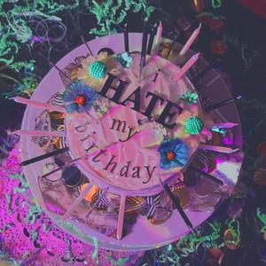 i HATE my birthday