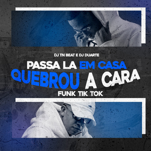 Passa La Em Casa - Quebrou A Cara - Funk Tik Tok