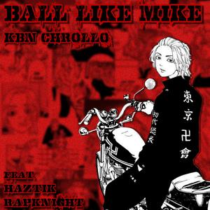 Ball Like Mike (feat. HazTik, RapKnight & ShiroBeats)