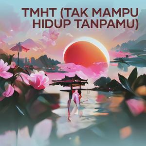 Tmht (Tak Mampu Hidup Tanpamu)