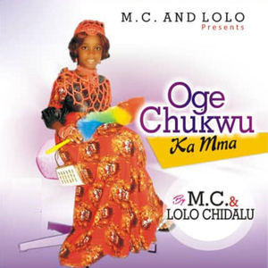 Chukwu Bu Ikem / Kene Chukwu / Oge Chukwu / Ahubeghi M / Onye Dika Chukwu