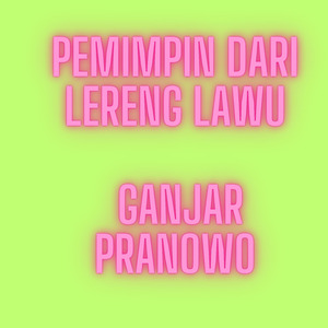 Pemimpin Dari Lereng Lawu (Ganjar Pranowo)