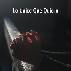 Lo Unico Que Quiero (Piano Instrumental)