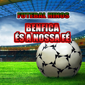 Benfica És A Nossa Fé (Hino Do Benfica)