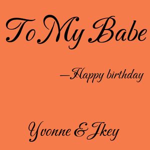 TO MY BABE