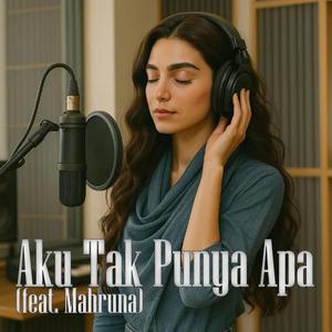 Aku Tak Punya Apa (feat. Mahruna)