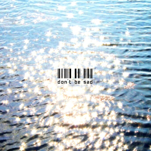 Don't be sad