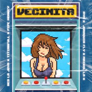 VECINITA (feat. TITIANFULL, NyM, JOAAQUIN FLY, PIPE MONKEY & MAIKOL LA H)