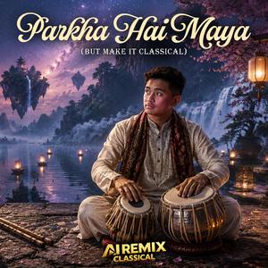 Parkha Hai Maya (But Make It Classical)