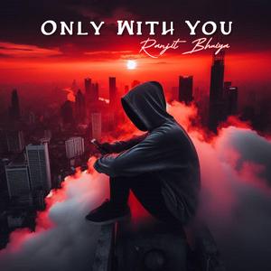 Only With You
