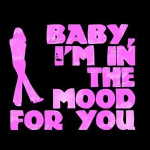 Baby, I'm in the Mood for You