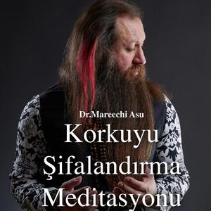 Dr.Mareechi Asu Korkuyu Şifalandırma Meditasyonu