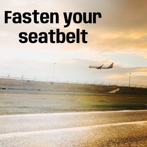Fasten Your Seatbelt