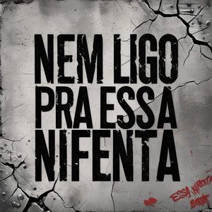 Nem Ligo pra Essas Nifenta