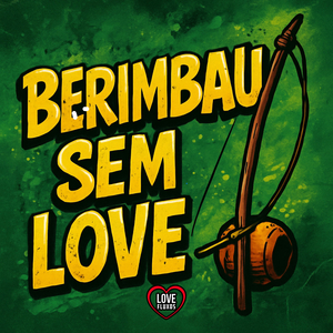 BERIMBAU SEM LOVE