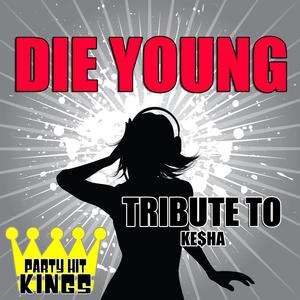 Die Young (Tribute to Ke$Ha)