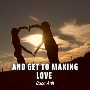 And Get to Making Love