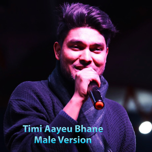 Timi Aayeu Bhane (Male Version)