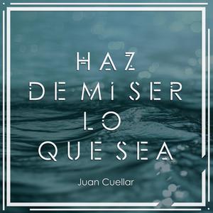 Haz de mi ser lo que sea