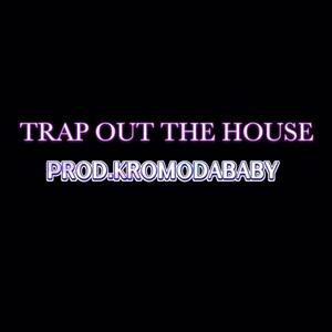 TRAP OUT THE HOUSE