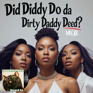 Did Diddy Do Da Dirty Daddy Deed? (feat. VoCal)