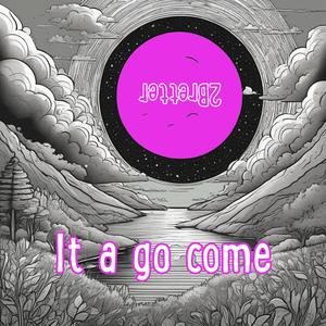 It a go come (hiphop)