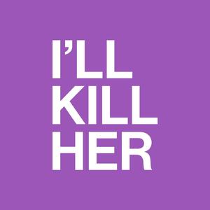 I'll Kill Her