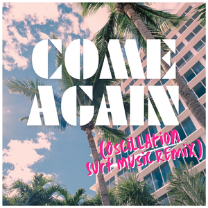 come again (Oscillation SURF Music Remix)