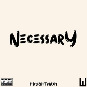 Necessary