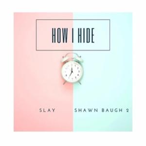 HOW I HIDE (feat. Shawn Baugh 2)