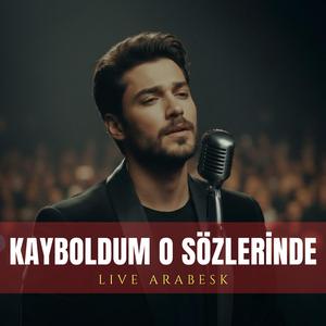 Kayboldum O Sözlerinde (Live Arabesk)