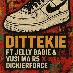 Dittekie (feat. Dickierforce, Jelly babie & Vusi ma R5)
