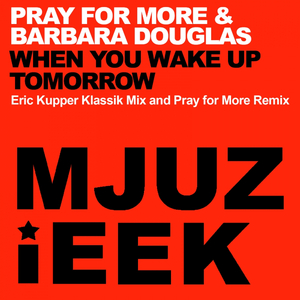 When You Wake Up Tomorrow (Eric Kupper Klassik Mix)