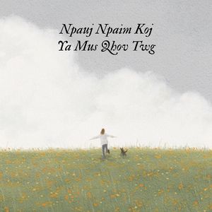 Npauj Npaim Koj Ya Mus Qhov Twg