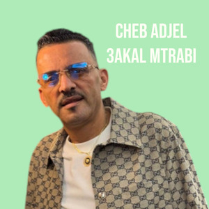 3akal w matrabi (Cheb Adjel)