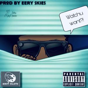 watchu want (feat. eeryskies.)