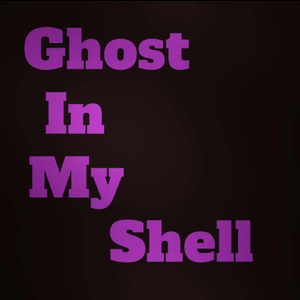 Ghost in My Shell