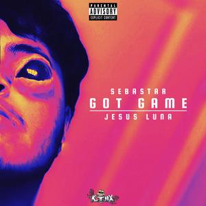 GOT GAME (feat. Jesus Luna)