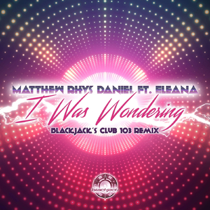 I Was Wondering (Blackjack's Club 103 Remix) [feat. Eleana]