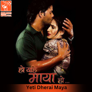 Yeti Dherai Maya (From "Ho Yehi Maya Ho")