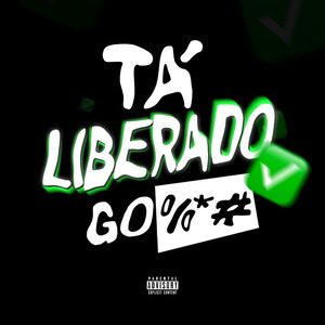 Tá Liberado Go%*#