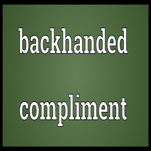 Backhanded Compliment