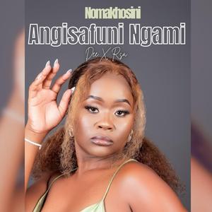 Dee X Rsa_-_Angisafuni-Ngami-ft-NOMAKHOSINI (Reloaded)