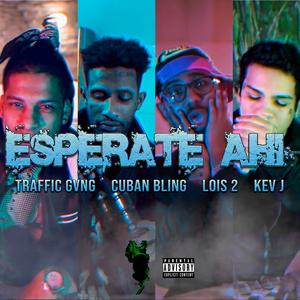 Esperate Ahi (feat. Cuban Bling, Lois 2 & Kev J)