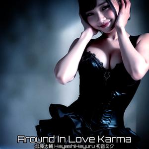 Around In Love Karma
