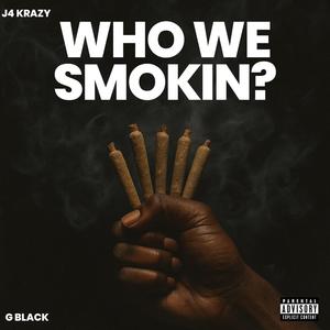 Who We Smokin? (feat. Gblack)