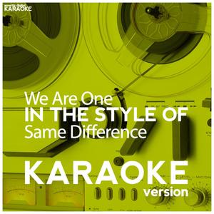 We Are One (In the Style of Same Difference) [Karaoke Version]