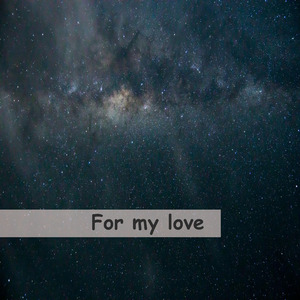 For my love